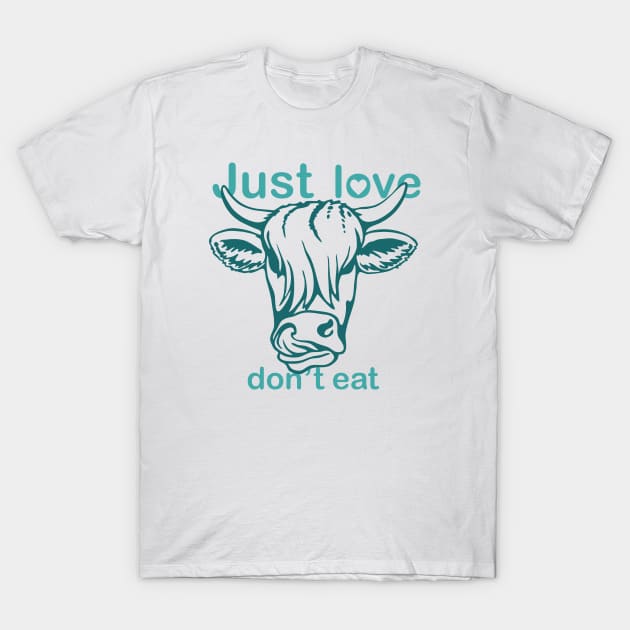 vegan, cow, Just love, don't eat! T-Shirt by Akman